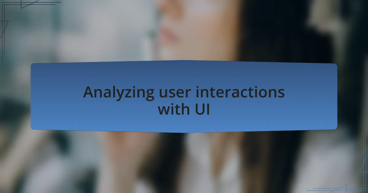 Analyzing user interactions with UI