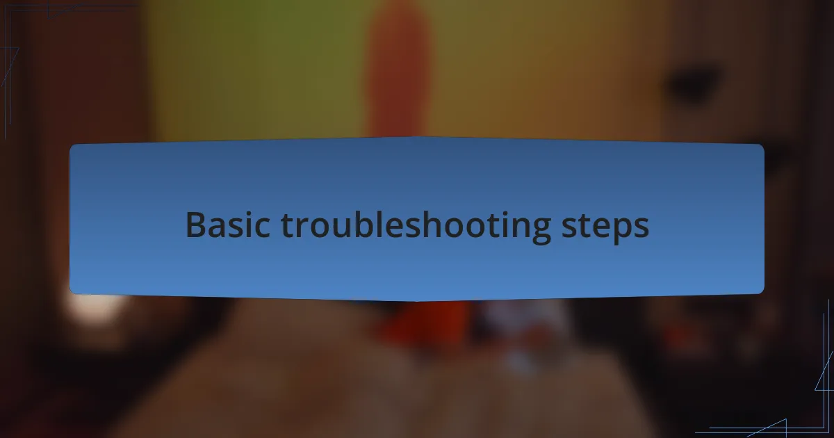 Basic troubleshooting steps