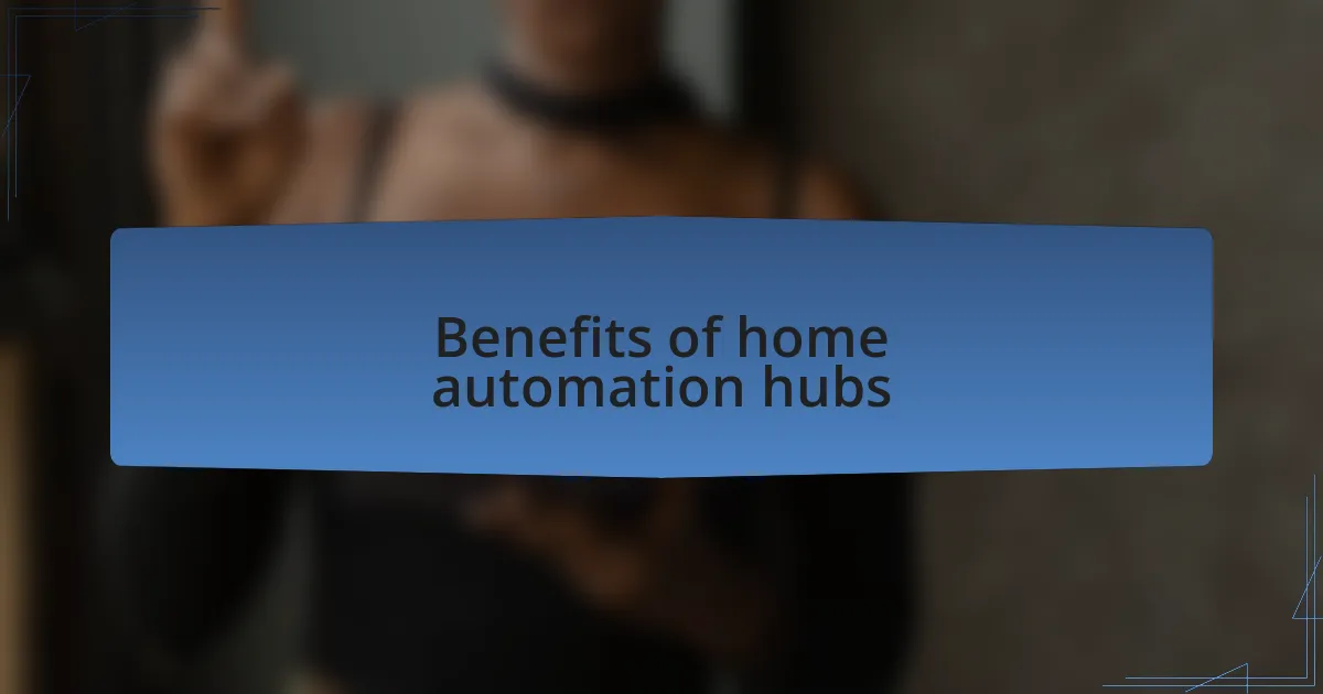 Benefits of home automation hubs