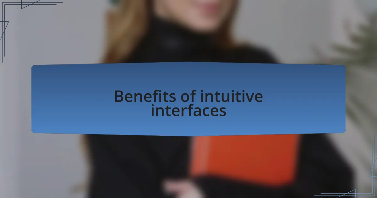 Benefits of intuitive interfaces