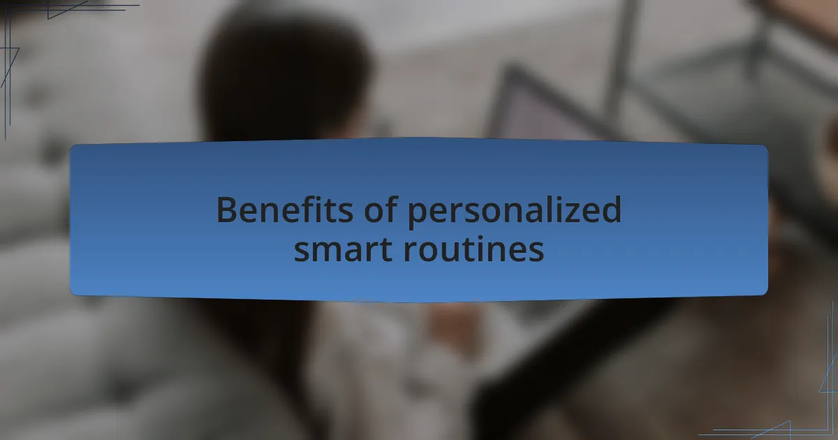 Benefits of personalized smart routines