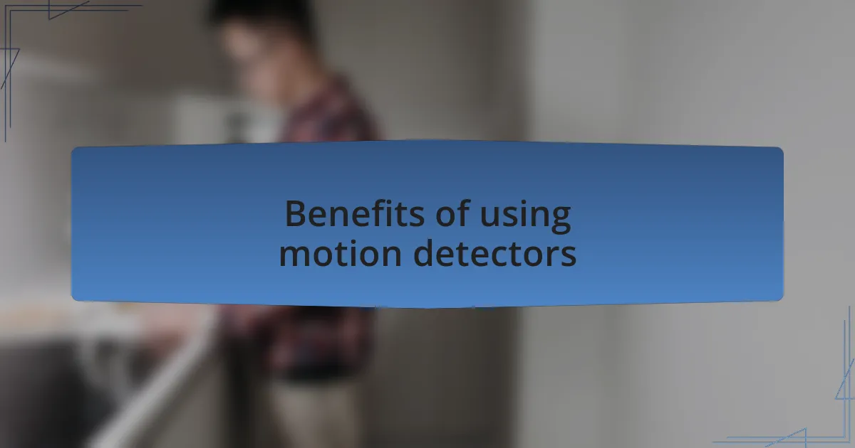 Benefits of using motion detectors
