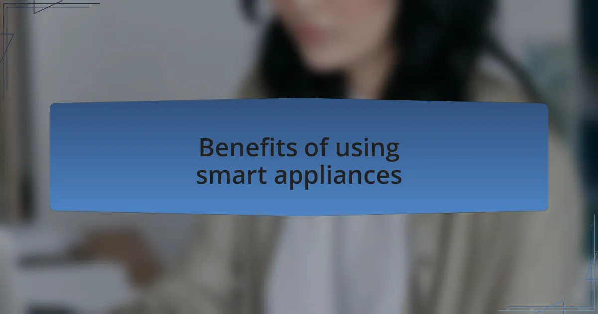 Benefits of using smart appliances