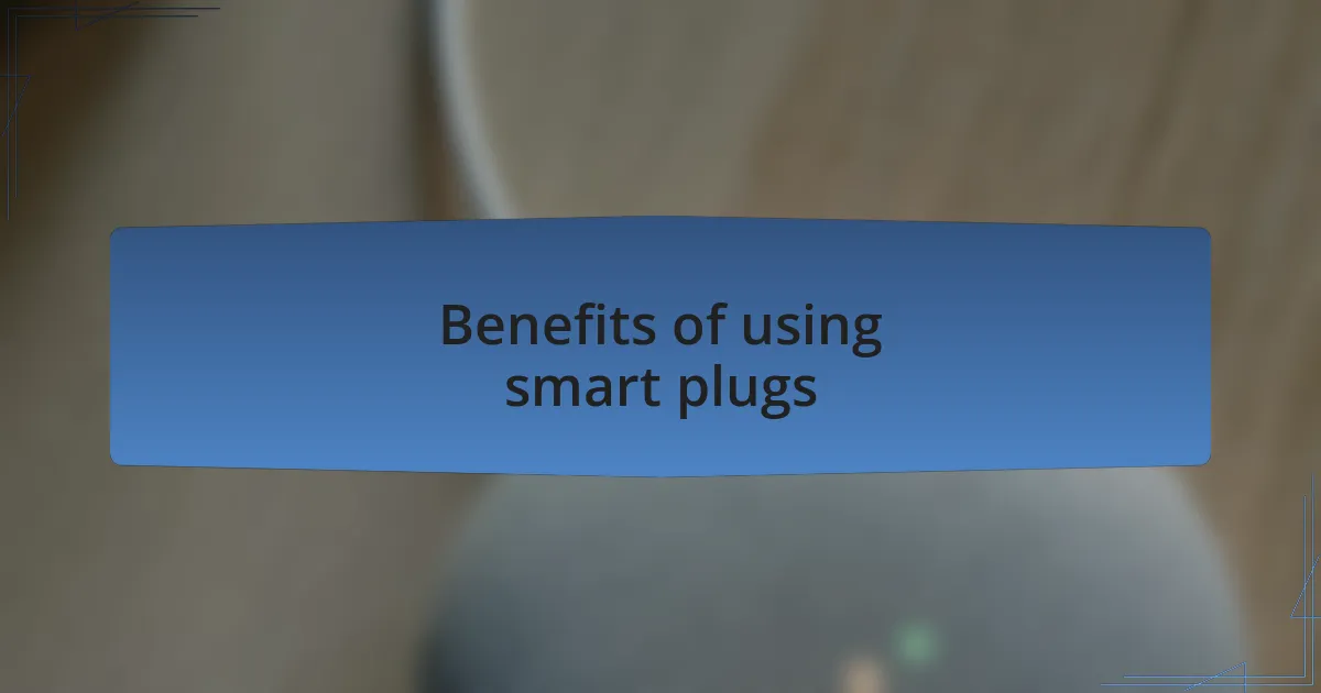 Benefits of using smart plugs