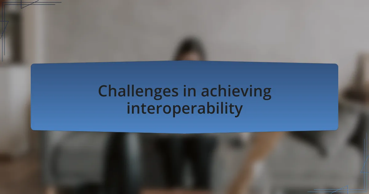 Challenges in achieving interoperability
