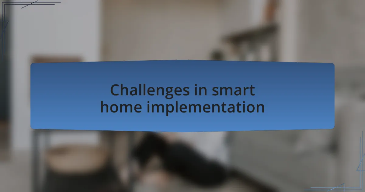 Challenges in smart home implementation