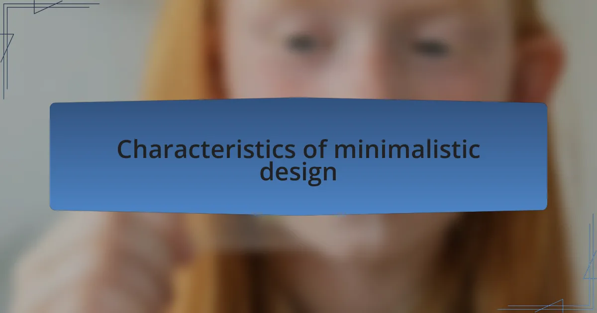 Characteristics of minimalistic design