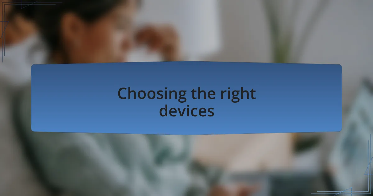 Choosing the right devices