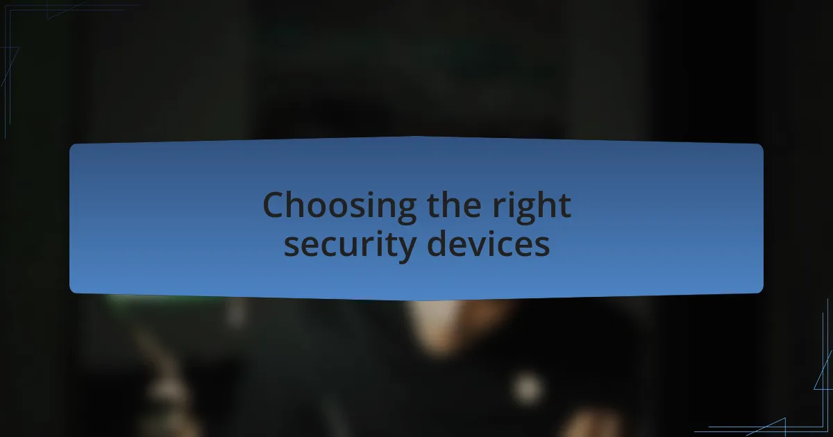 Choosing the right security devices