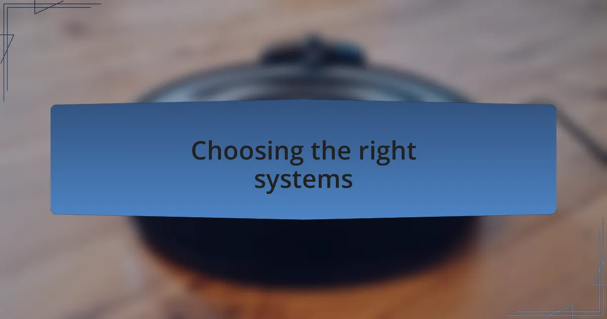 Choosing the right systems