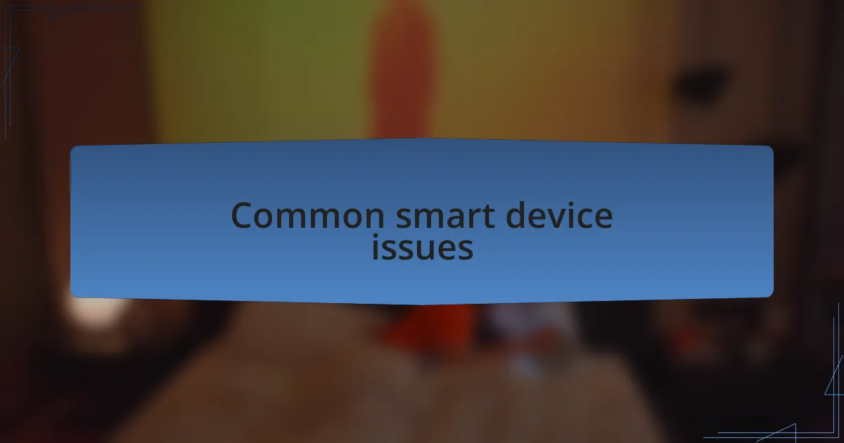 Common smart device issues