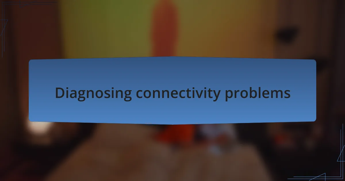 Diagnosing connectivity problems