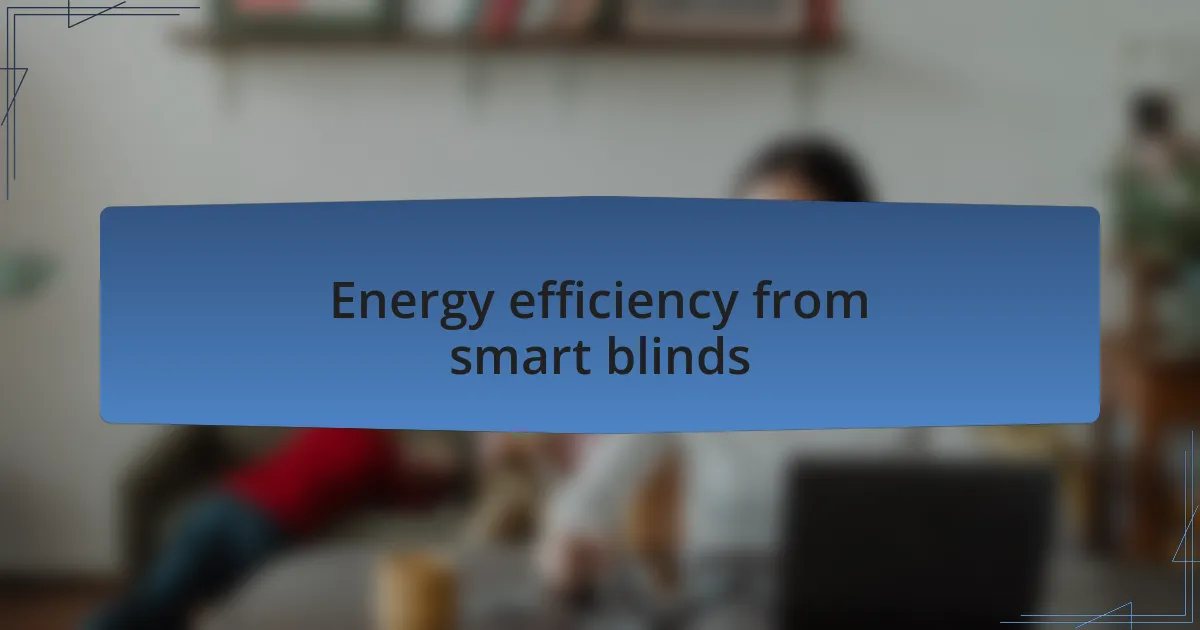 Energy efficiency from smart blinds