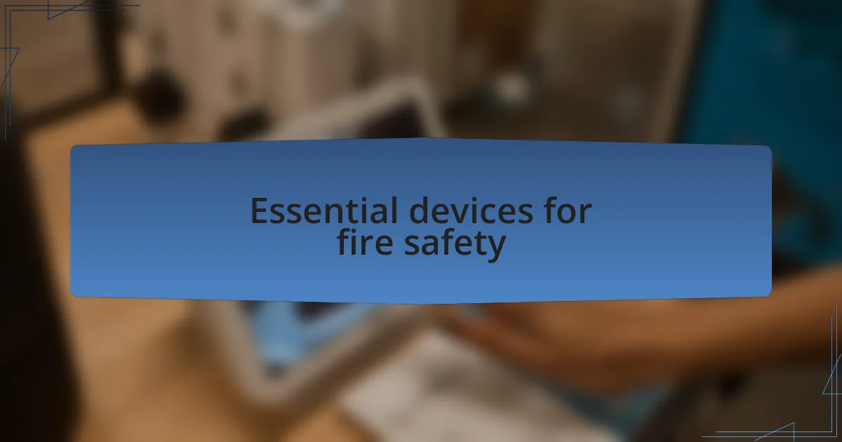 Essential devices for fire safety