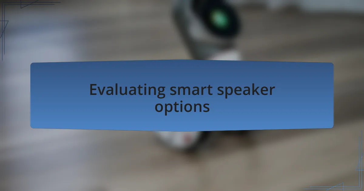 Evaluating smart speaker options