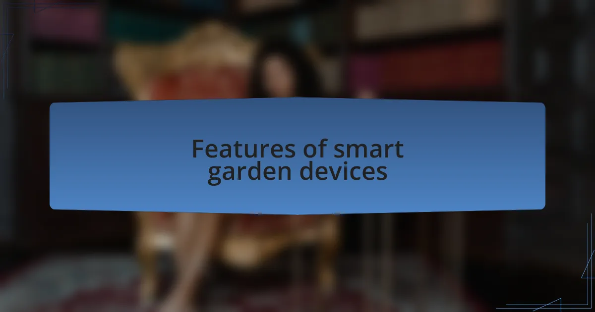 Features of smart garden devices