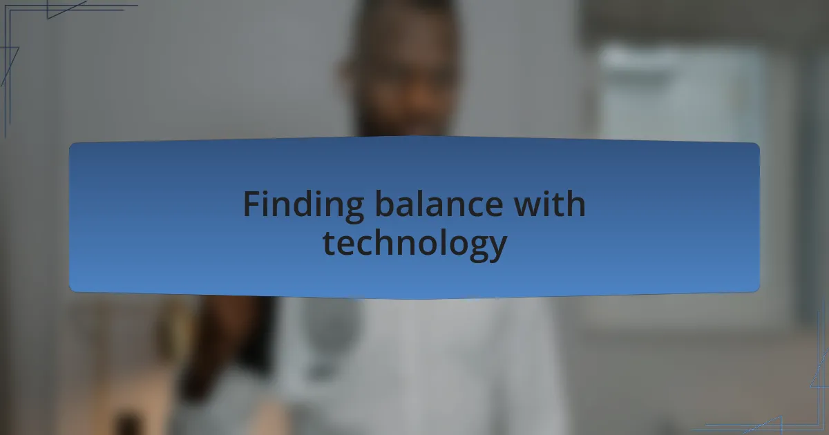 Finding balance with technology