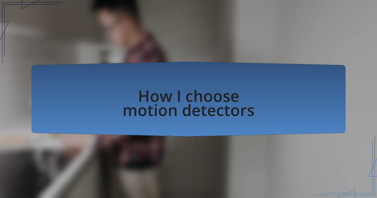 How I choose motion detectors