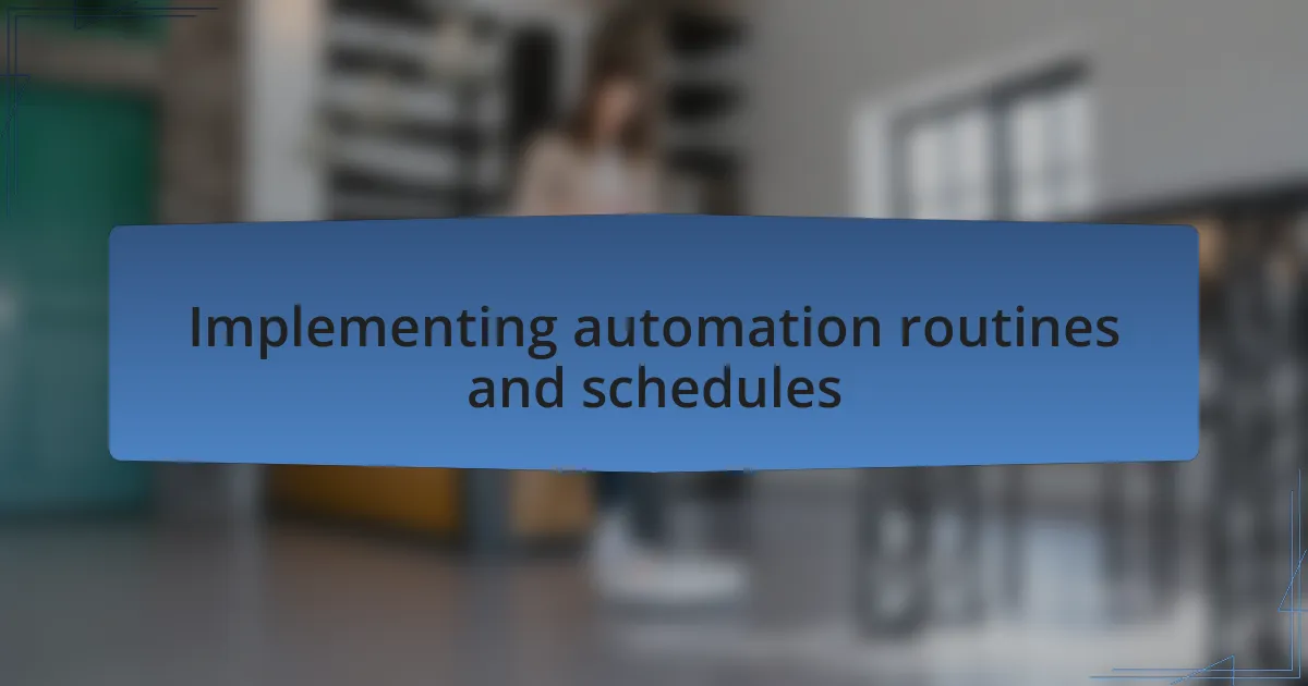 Implementing automation routines and schedules