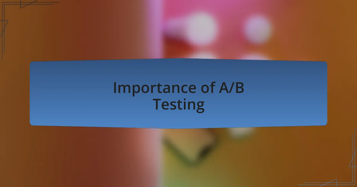 Importance of A/B Testing