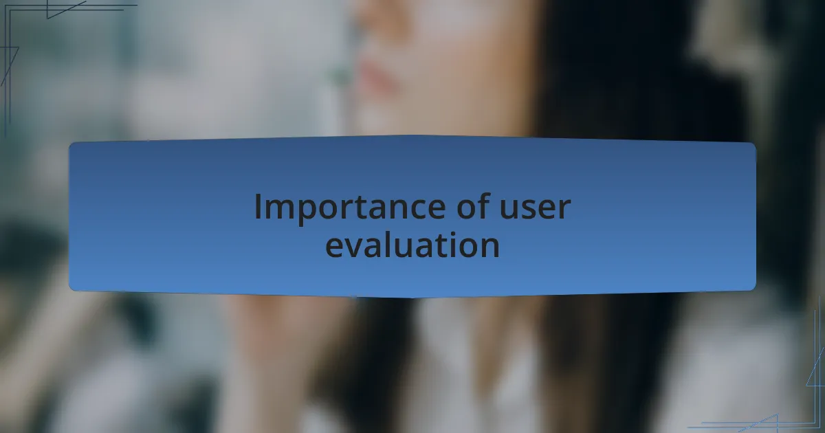 Importance of user evaluation