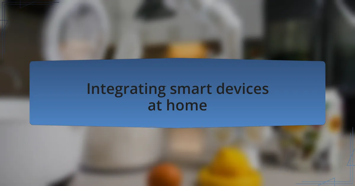 Integrating smart devices at home