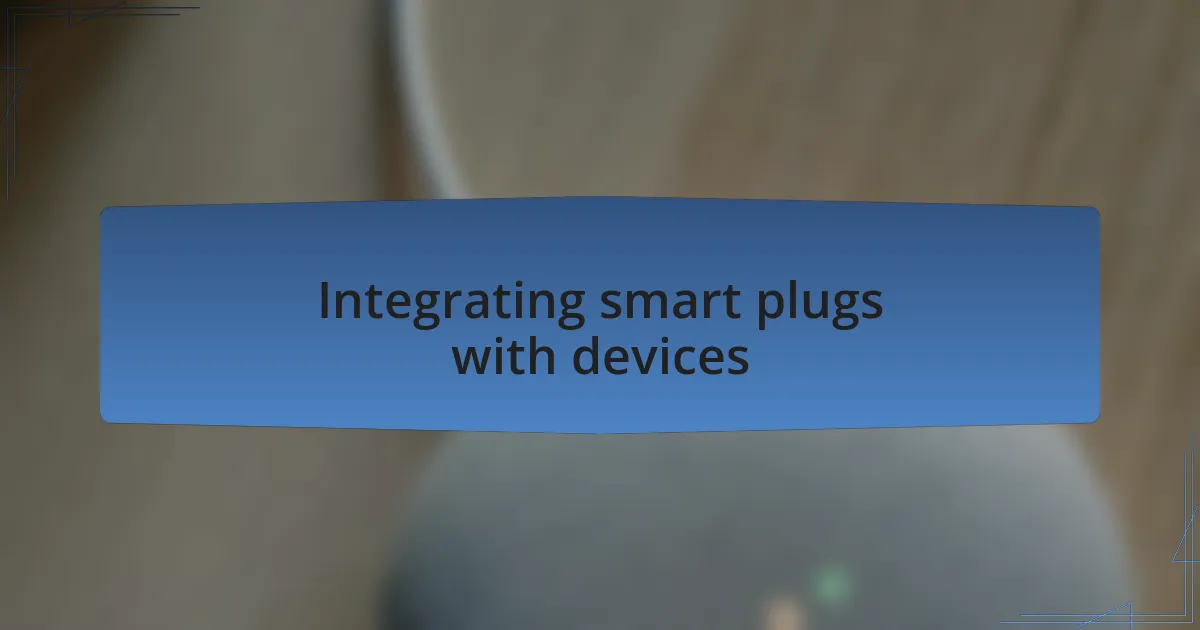 Integrating smart plugs with devices