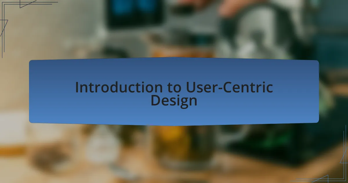 Introduction to User-Centric Design