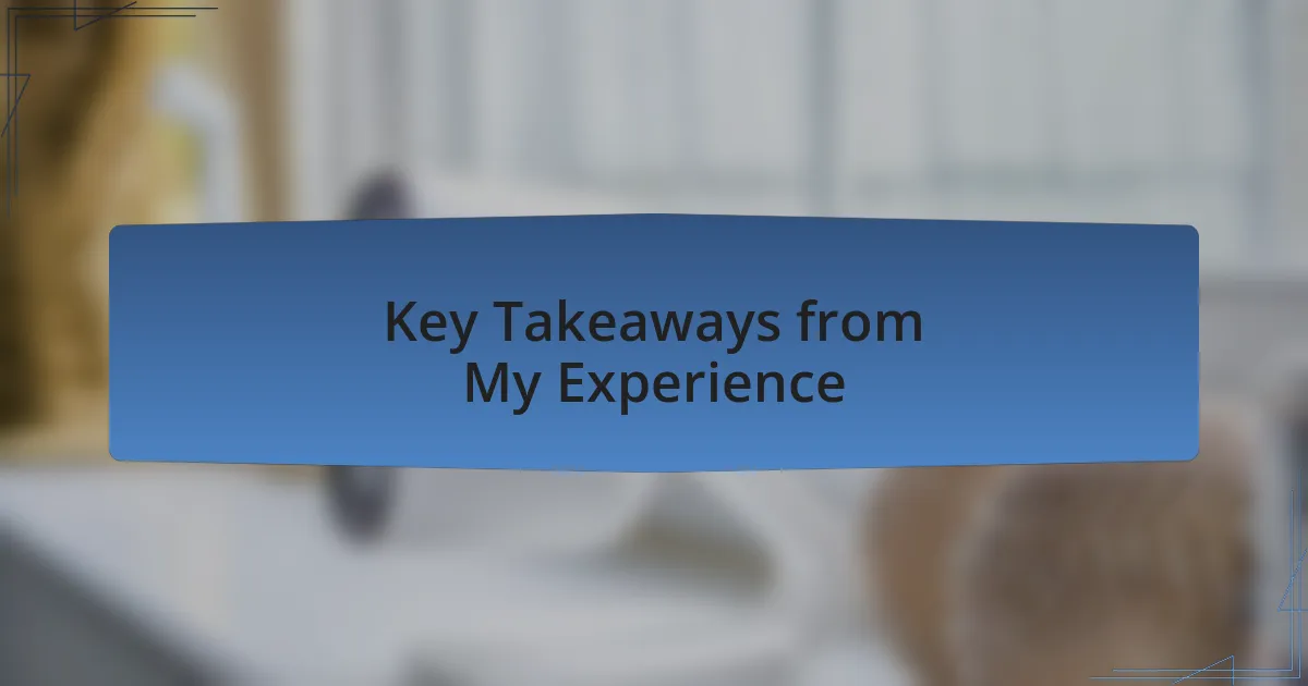 Key Takeaways from My Experience