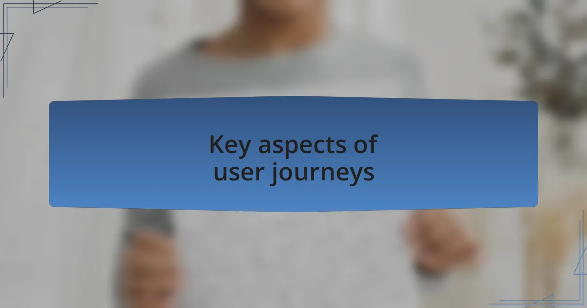 Key aspects of user journeys