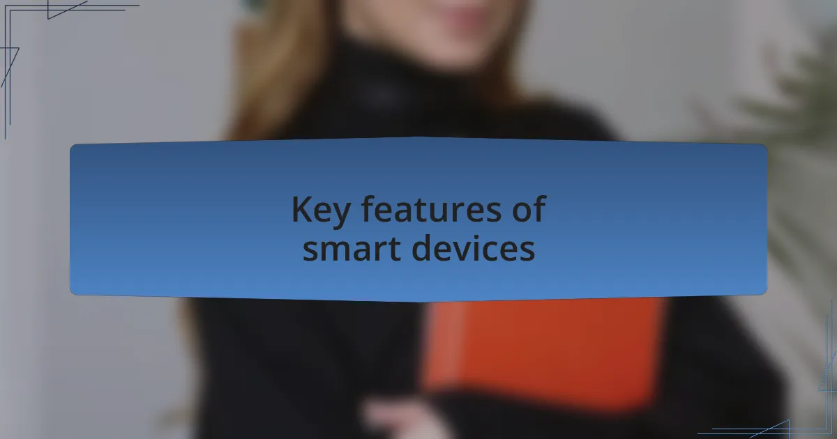 Key features of smart devices