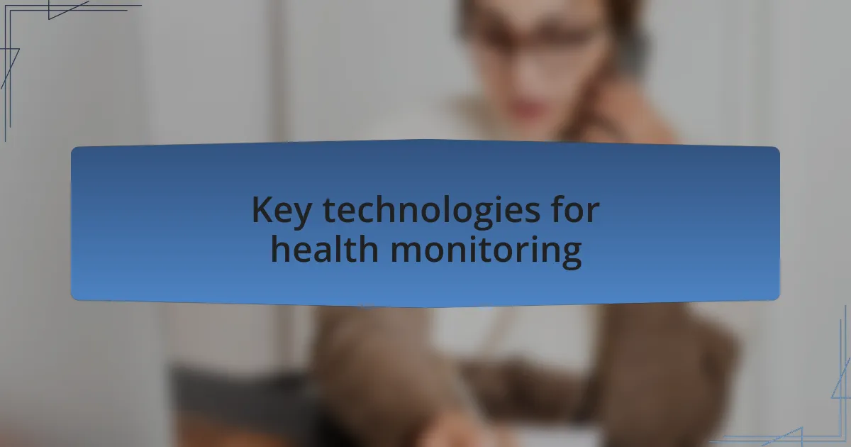 Key technologies for health monitoring
