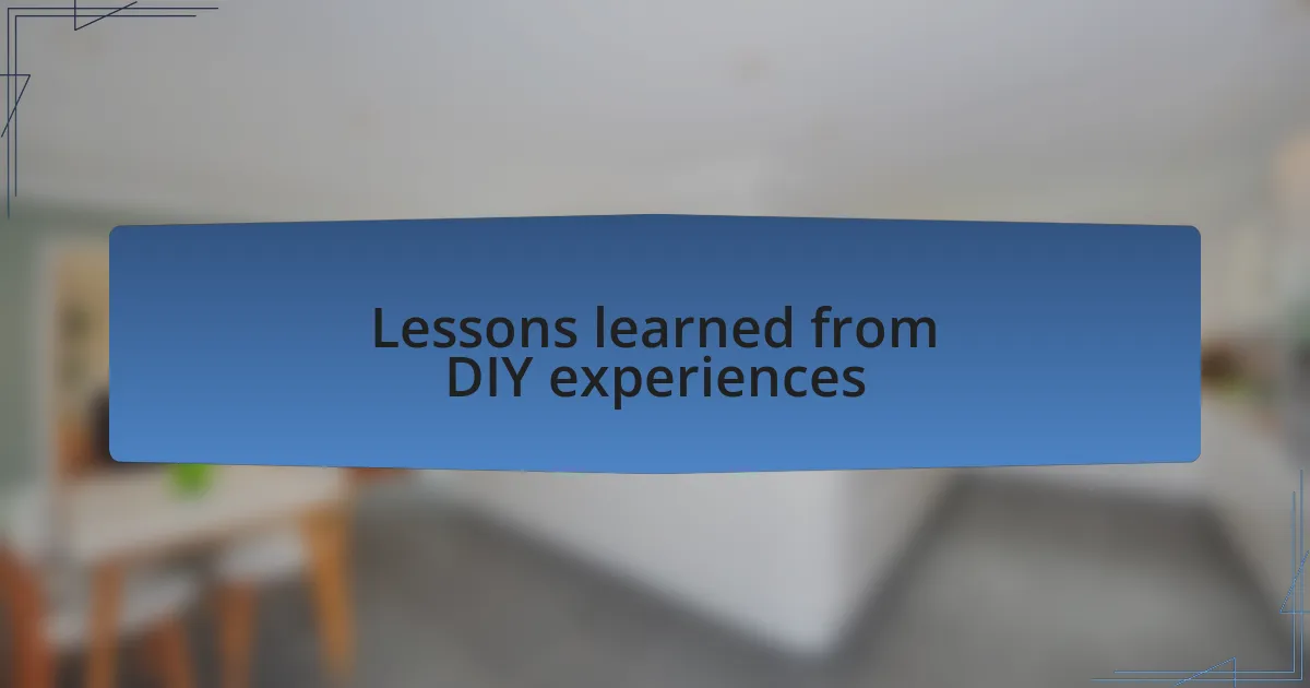 Lessons learned from DIY experiences