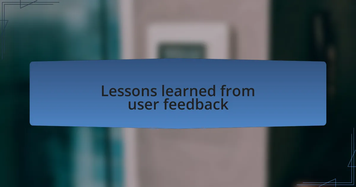 Lessons learned from user feedback