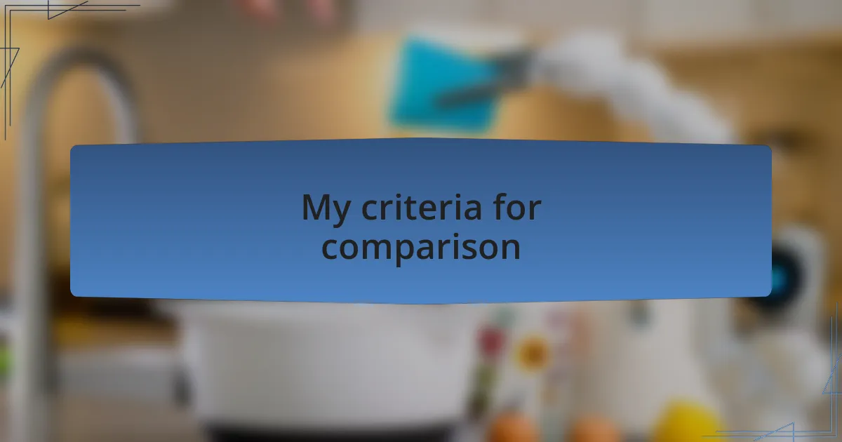 My criteria for comparison