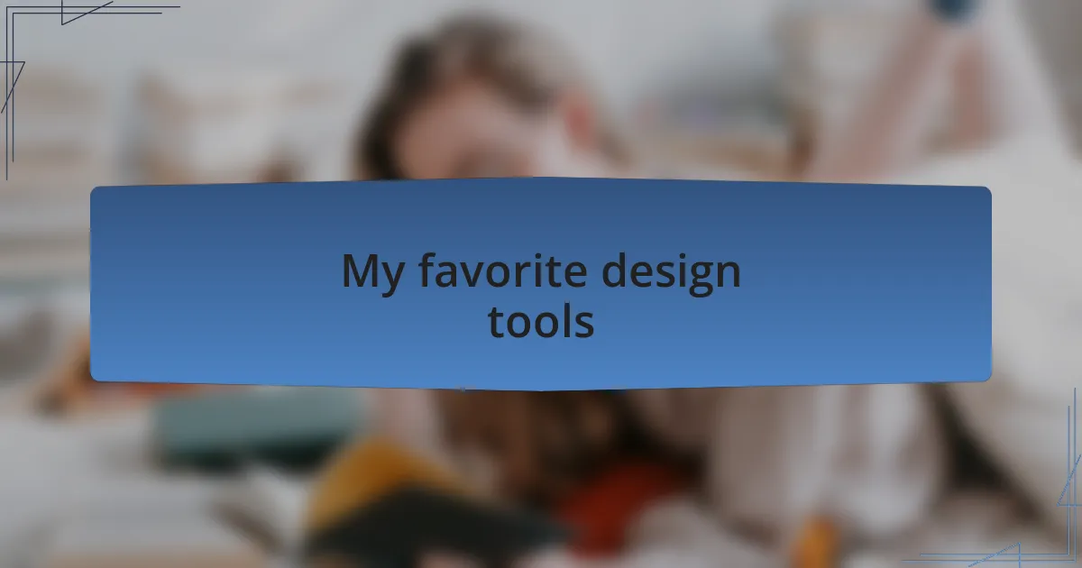 My favorite design tools