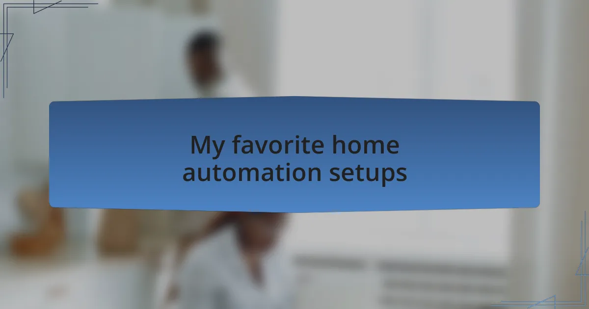 My favorite home automation setups