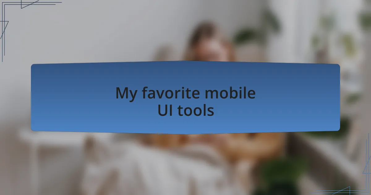 My favorite mobile UI tools
