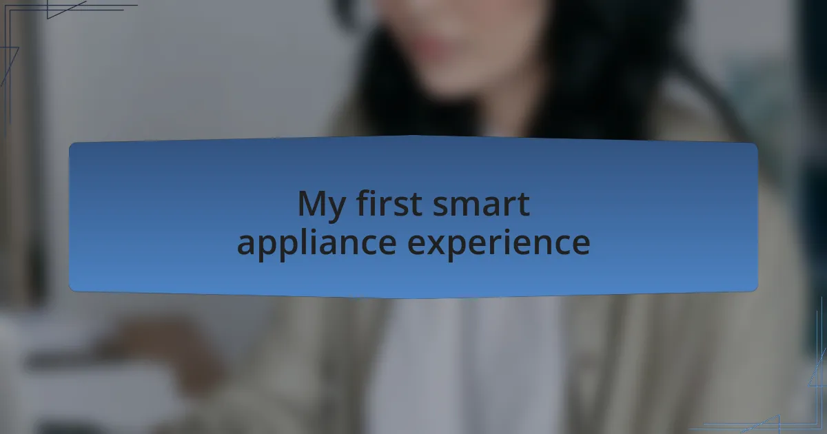 My first smart appliance experience