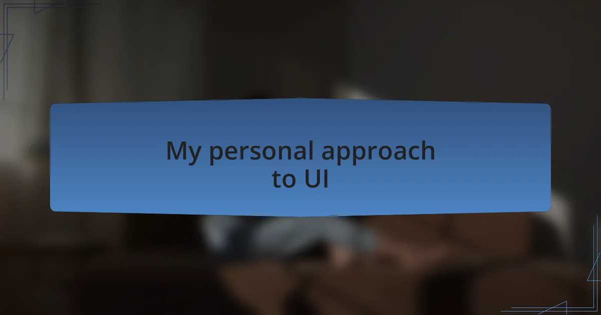 My personal approach to UI
