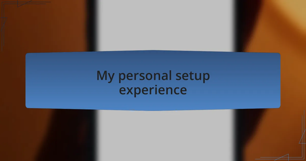 My personal setup experience