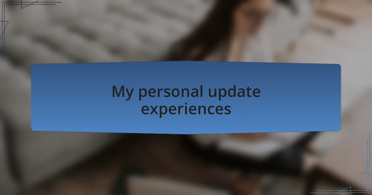My personal update experiences
