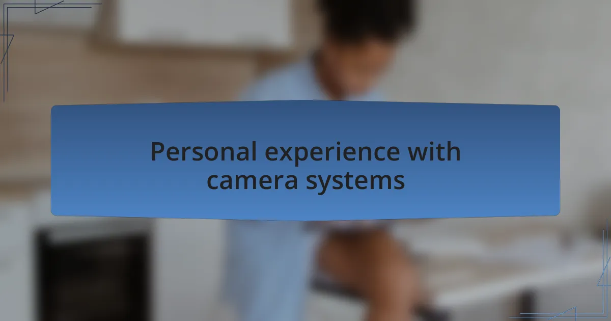 Personal experience with camera systems