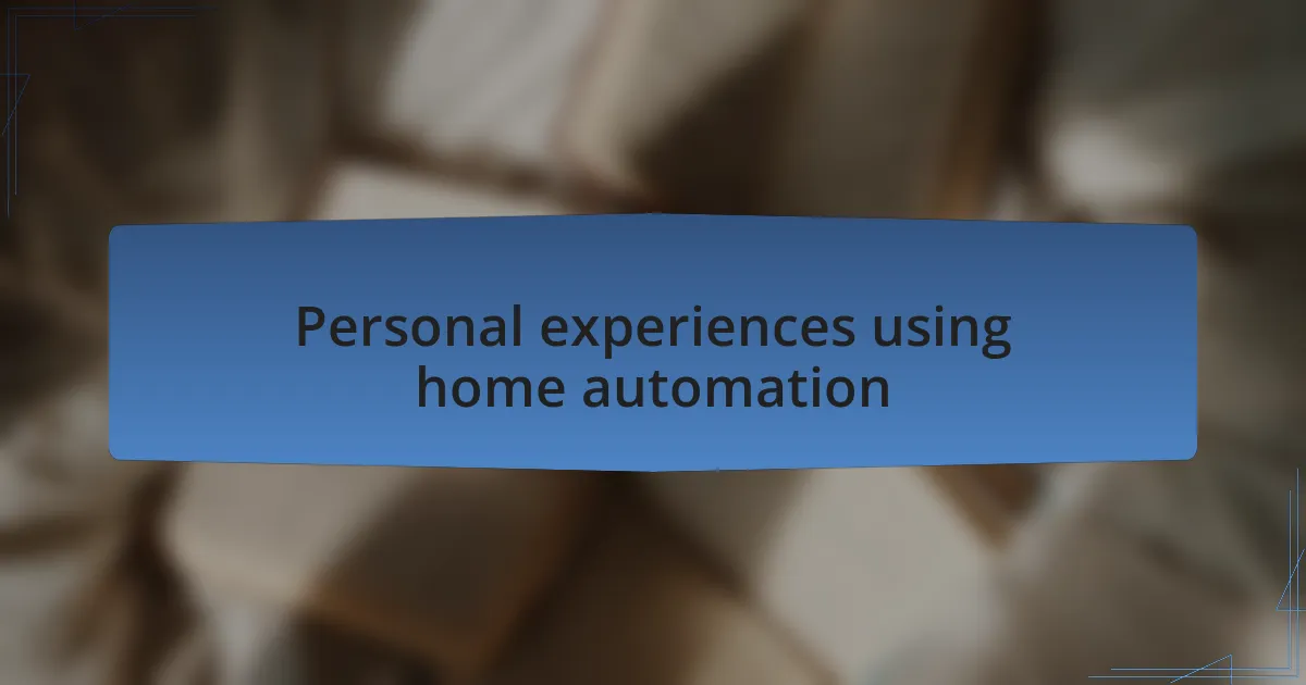 Personal experiences using home automation