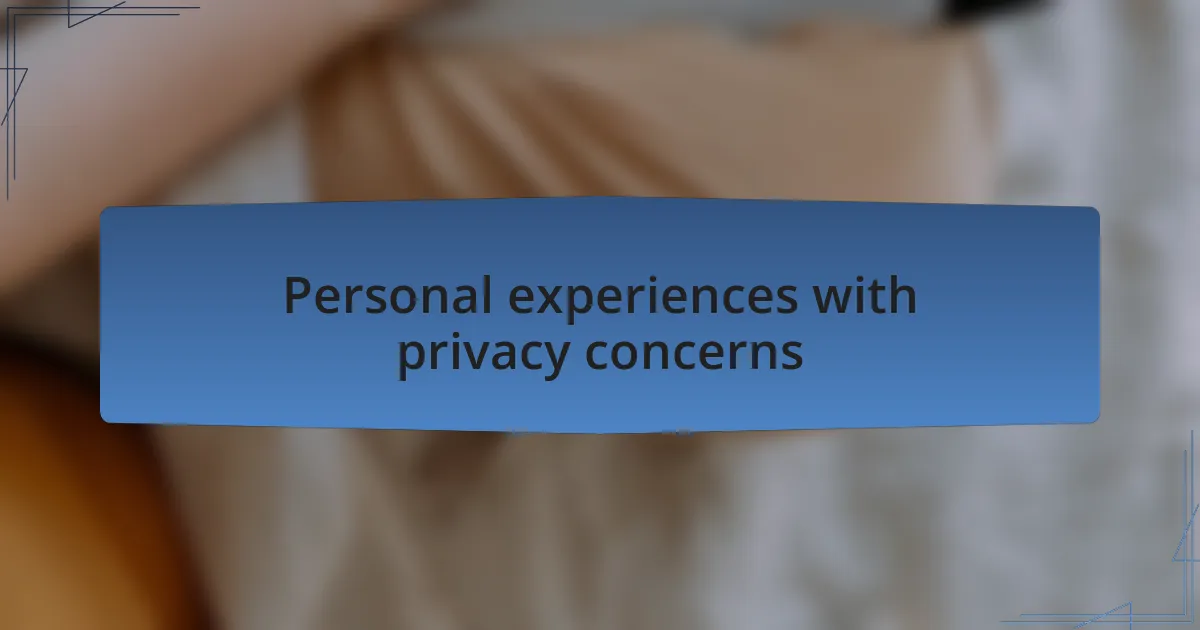 Personal experiences with privacy concerns