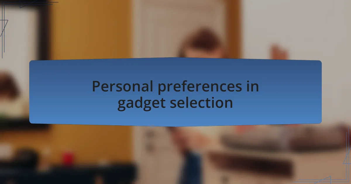 Personal preferences in gadget selection