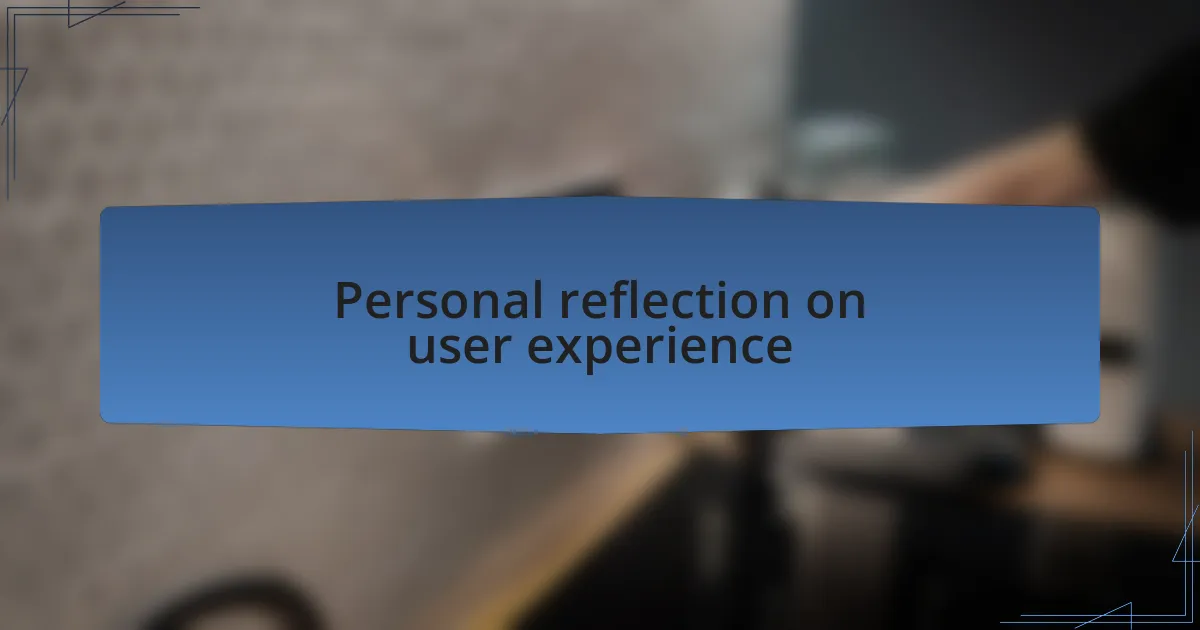 Personal reflection on user experience