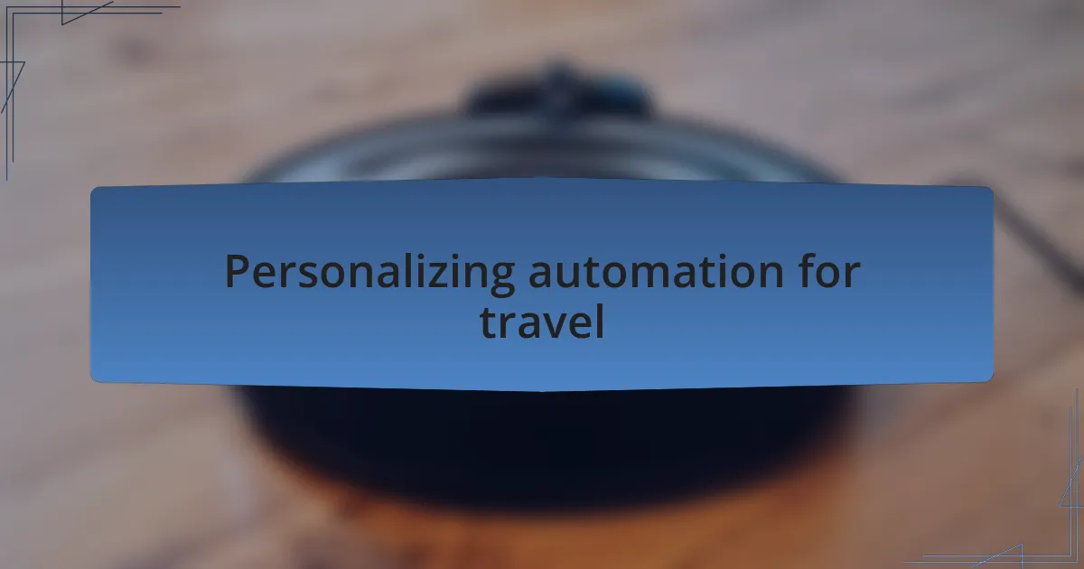 Personalizing automation for travel