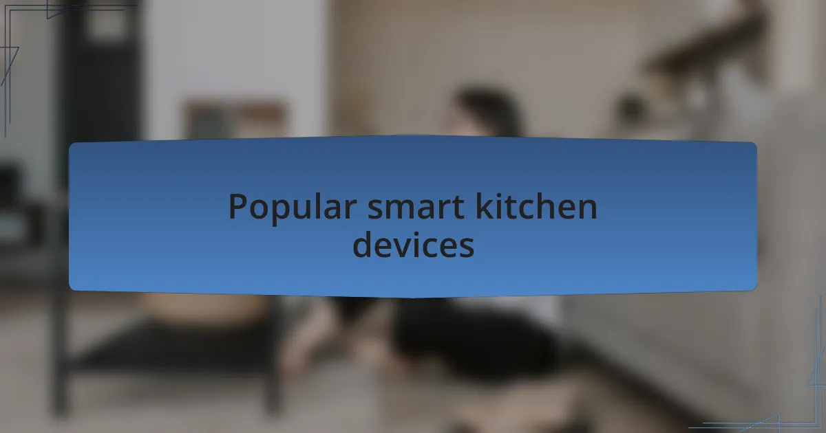 Popular smart kitchen devices