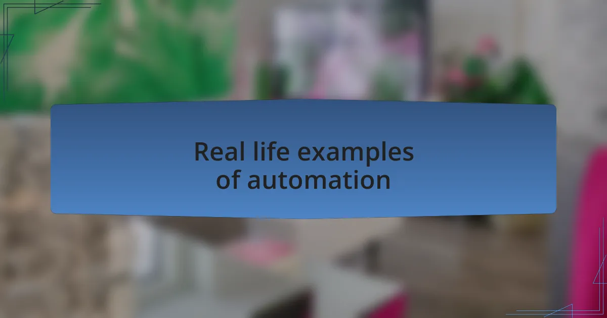 Real life examples of automation